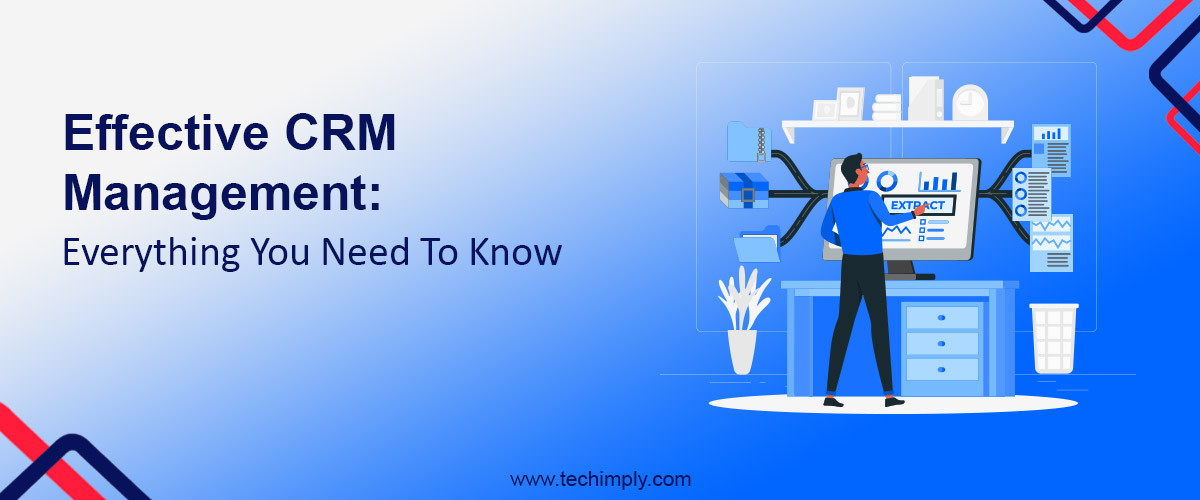 Effective CRM Management: Everything You Need to Know